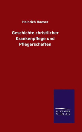 Geschichte christlicher Krankenpflege und Pflegerschaften