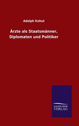 Ärzte als Staatsmänner, Diplomaten und Politiker