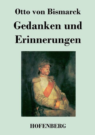 Gedanken und Erinnerungen: Vollständige Ausgabe in einem Band