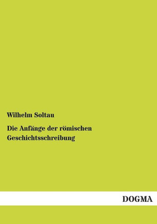 Die Anfänge der römischen Geschichtsschreibung