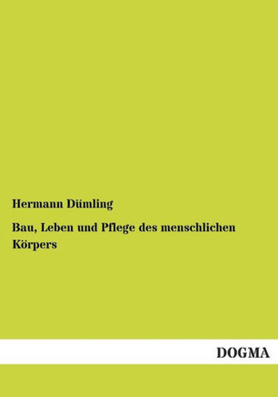 Bau, Leben und Pflege des menschlichen Körpers