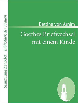 Goethes Briefwechsel mit einem Kinde: Seinem Denkmal