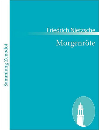 Morgenröte: Gedanken über die moralischen Vorurteile