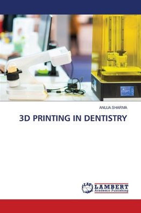 3D Printing in Dentistry