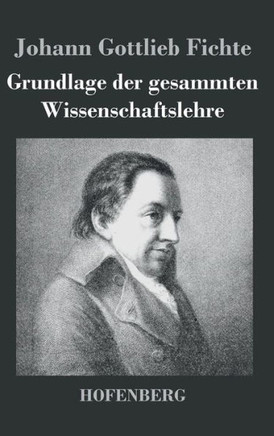 Grundlage der gesammten Wissenschaftslehre