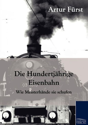 Die Hundertjährige Eisenbahn Die Hundertjährige Eisenbahn