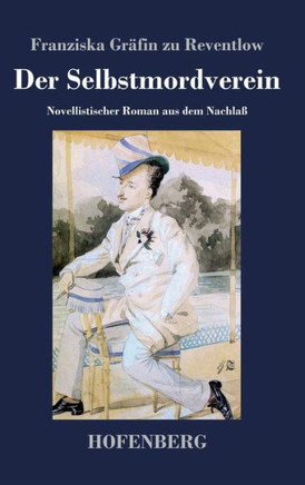 Der Selbstmordverein: Novellistischer Roman aus dem Nachlaß