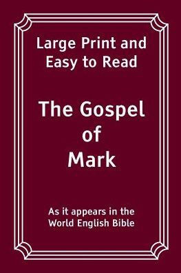 The Gospel Of Mark: Large Print And Easy To Read (The Bible: Large Print And Easy To Read)