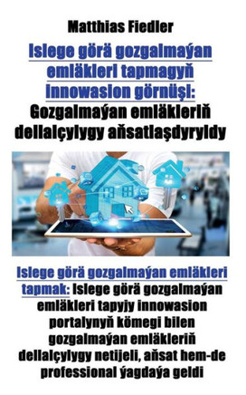 Islege görä gozgalmaýan emläkleri tapmagy&#328; innowasion görnü&#351;i: Gozgalmaýan emläkleri&#328; dellalçylygy a&#328;satla&#351;dyryldy: Islege gö