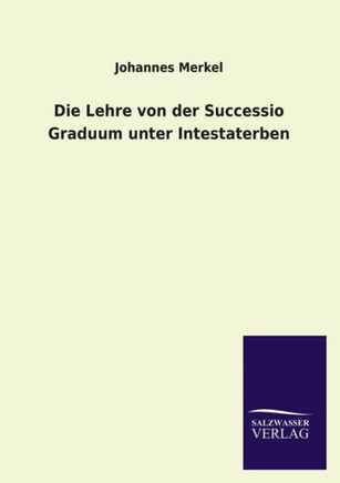 Die Lehre Von Der Successio Graduum Unter Intestaterben
