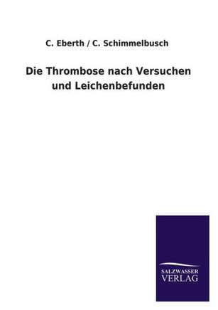 Die Thrombose Nach Versuchen Und Leichenbefunden