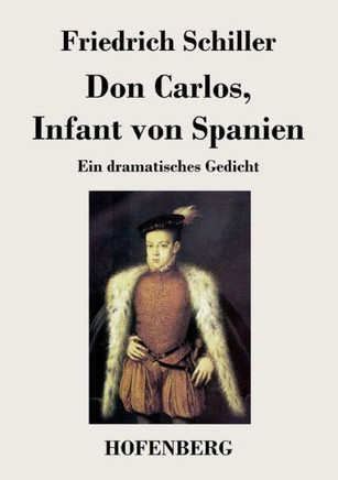 Don Carlos, Infant von Spanien: Ein dramatisches Gedicht