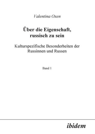 Über die Eigenschaft, russisch zu sein. Kulturspezifische Besonderheiten der Russinnen und Russen.