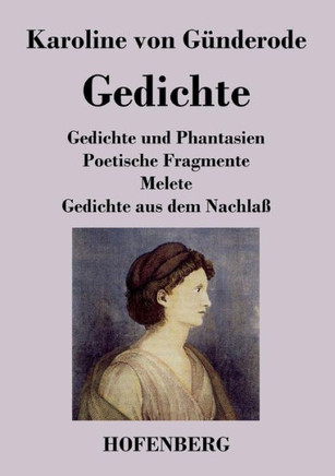Gedichte: Gedichte und Phantasien / Poetische Fragmente / Melete / Gedichte aus dem Nachlaß