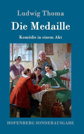 Die Medaille: Komödie in einem Akt