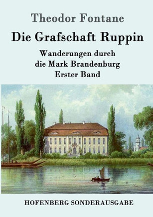 Die Grafschaft Ruppin: Wanderungen durch die Mark Brandenburg Erster Band