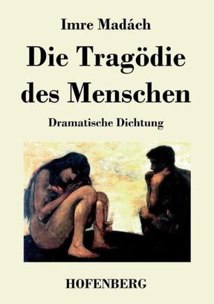 Die Tragödie des Menschen: Dramatische Dichtung
