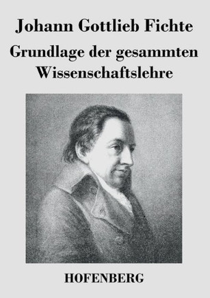 Grundlage der gesammten Wissenschaftslehre