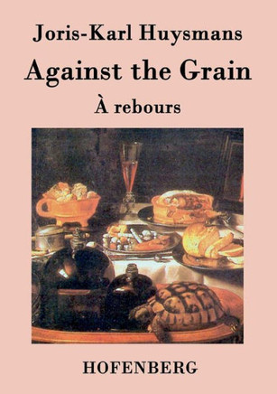Against the Grain: (À rebours)