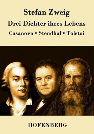 Drei Dichter ihres Lebens: Casanova, Stendhal, Tolstoi