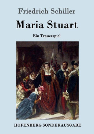 Maria Stuart: Ein Trauerspiel