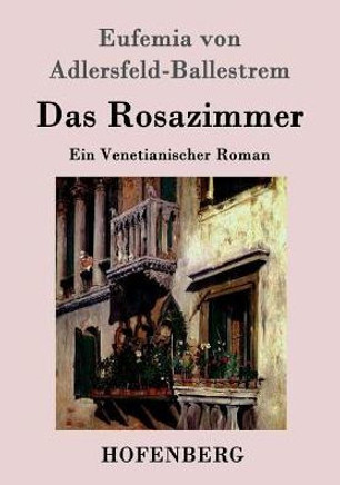 Das Rosazimmer: Ein Venetianischer Roman Das Rosazimmer: Ein Venetianischer Roman
