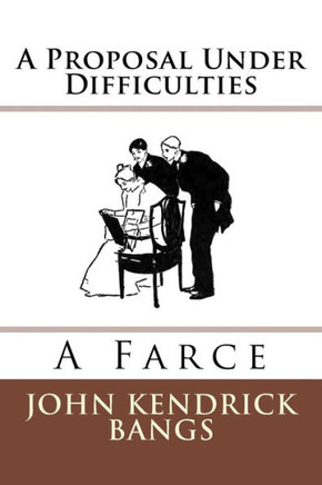 A Proposal Under Difficulties: A Farce