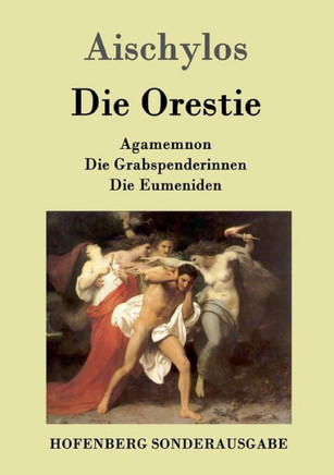 Die Orestie: Agamemnon / Die Grabspenderinnen / Die Eumeniden