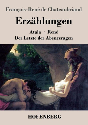 Erzählungen: Atala / René / Der Letzte der Abenceragen