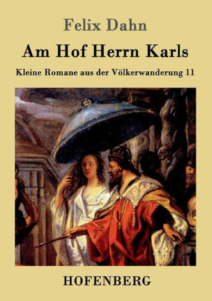 Am Hof Herrn Karls: Kleine Romane aus der Völkerwanderung Band 11