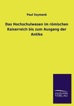 Das Hochschulwesen im römischen Kaiserreich bis zum Ausgang der Antike