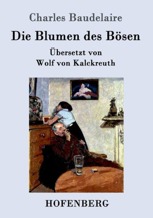 Die Blumen des Bösen: Übersetzt von Wolf von Kalckreuth