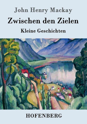Zwischen den Zielen: Kleine Geschichten Zwischen den Zielen: Kleine Geschichten