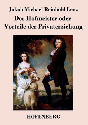 Der Hofmeister oder Vorteile der Privaterziehung: Eine Komödie