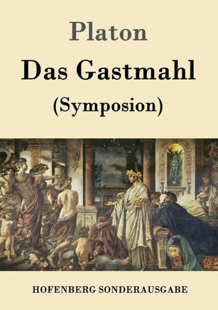 Das Gastmahl: (Symposion)