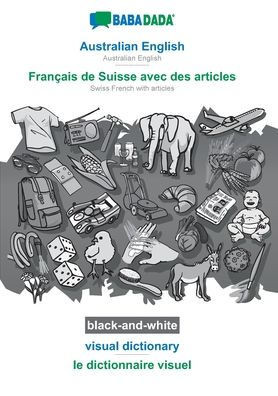Babadada Black-And-White, Australian English - Français De Suisse Avec Des Articles, Visual Dictionary - Le Dictionnaire Visuel: Australian English - Swiss French With Articles, Visual Dictionary