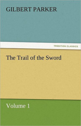 The Trail of the Sword, Volume 1