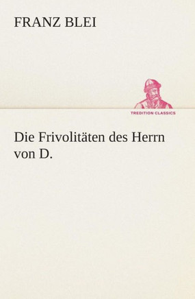 Die Frivolitäten des Herrn von D.