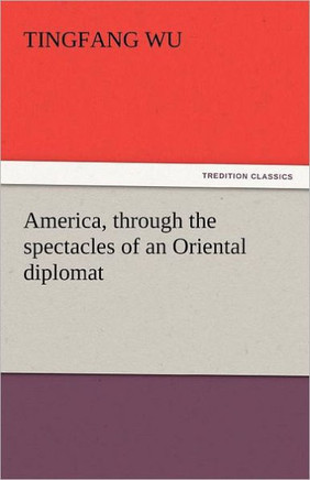 America, Through the Spectacles of an Oriental Diplomat