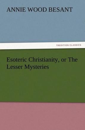 Esoteric Christianity, or The Lesser Mysteries