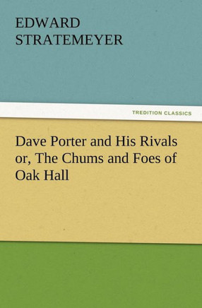 Dave Porter and His Rivals or, The Chums and Foes of Oak Hall