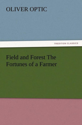 Field and Forest The Fortunes of a Farmer
