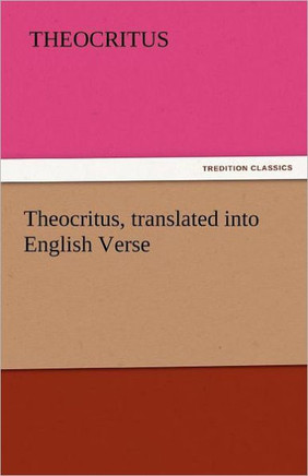 Theocritus, Translated Into English Verse