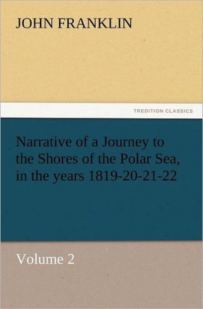 Narrative of a Journey to the Shores of the Polar Sea, in the Years 1819-20-21-22, Volume 2