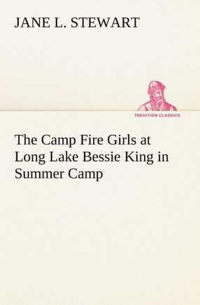 The Camp Fire Girls at Long Lake Bessie King in Summer Camp