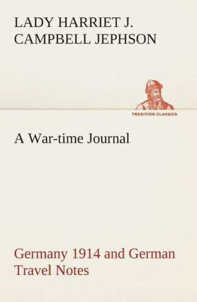 A War-time Journal, Germany 1914 and German Travel Notes