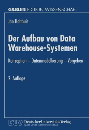Der Aufbau Von Data Warehouse-Systemen: Konzeption -- Datenmodellierung -- Vorgehen