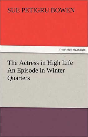 The Actress in High Life An Episode in Winter Quarters