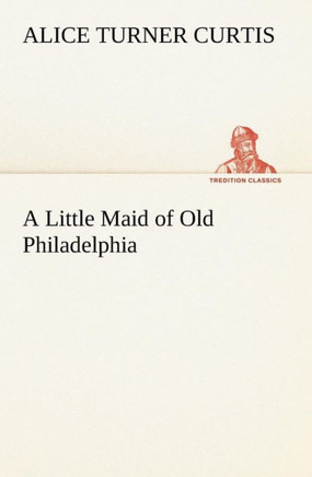 A Little Maid of Old Philadelphia