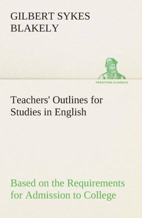 Teachers' Outlines for Studies in English Based on the Requirements for Admission to College